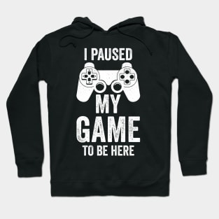 I Paused My Game To Be Here, Funny Retro Vintage Video Gamer Hoodie